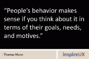 “People’s behavior makes sense if you think about it in terms of their goals, needs, and motives.” - Thomas Mann