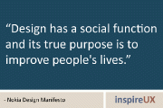 “Design has a social function and its true purpose is to improve people’s lives.” - Nokia Design Manifesto
