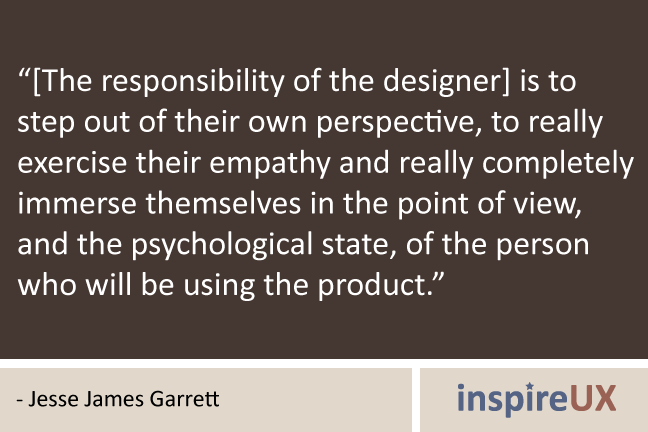 “[The responsibility of the designer] is to step out of their own 