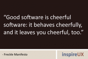 “Good software is cheerful software: it behaves cheerfully, and it leaves you cheerful, too.” - Freckle Manifesto